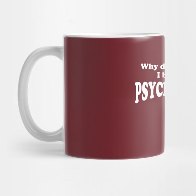 Why Do YOU Think I Became A Psychologist? Psychology Gift by TCP